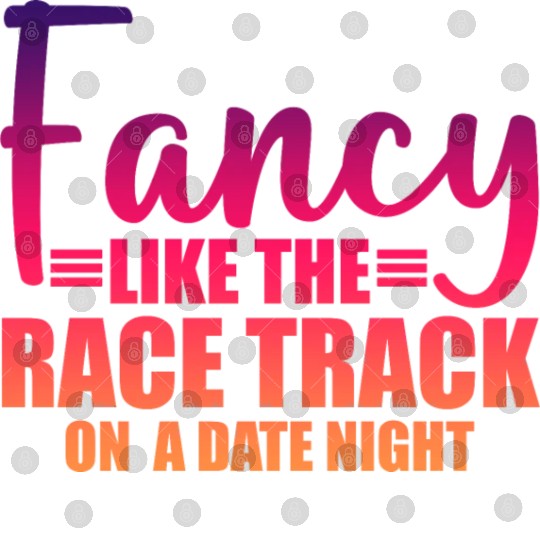 Fancy Like The Race Track On A Date Night 3 Digital Files