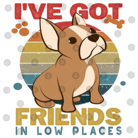 French Bulldog Dog I've got friends in low places Digital Files