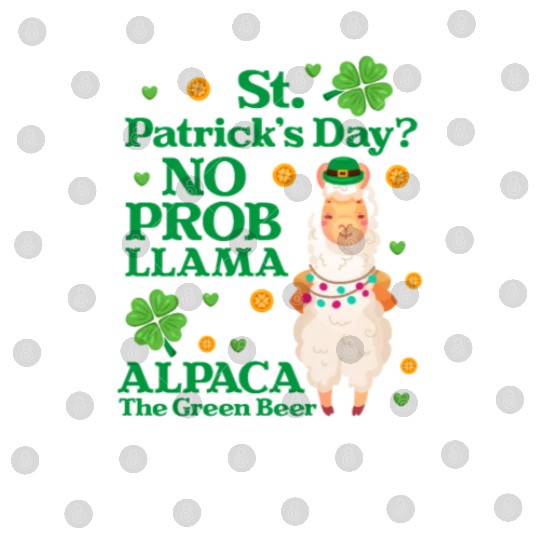 St. Patrick's Day? No Prob Llama Alpaca Green Beer Digital Files