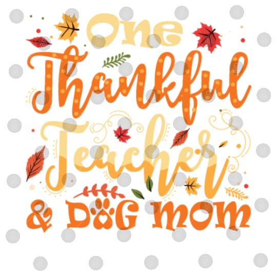 One Thankful Teacher Dog Mom Funny Thanksgiving Digital Files