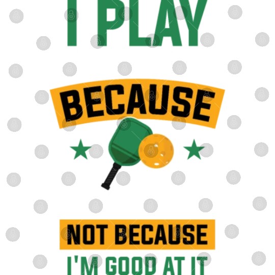 I Play Pickleball Funny Pickleball Gift Digital Files