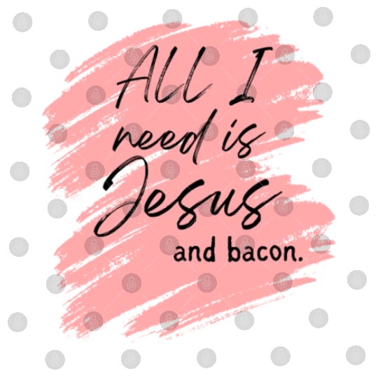 Jesus > Bacon. Digital Files