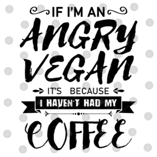 If I'm an angry vegan, it's because I haven't had Digital Files