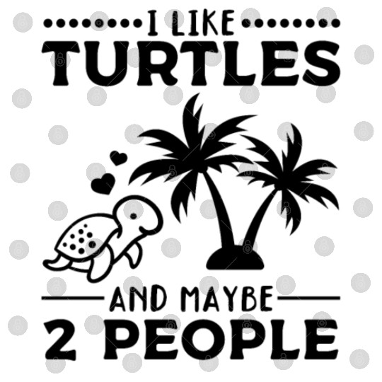 I Like Turtles And Maybe 2 People Sea Turtle Cute Digital Files