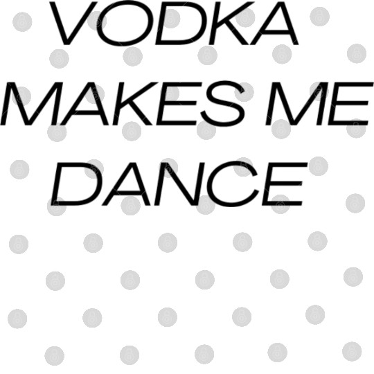 VODKA MAKES ME DANCE Digital Files