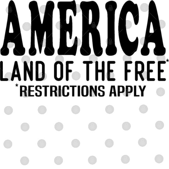 America Land Of The Free Restrictions Apply Digital Files