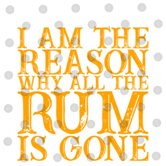 I Am The Reason Why All The Rum Is Gone 3 Digital Files