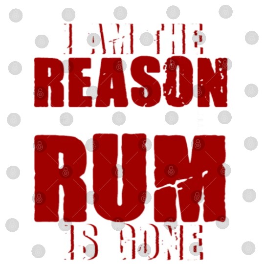 I Am The Reason Why All The Rum Is Gone 4 Digital Files