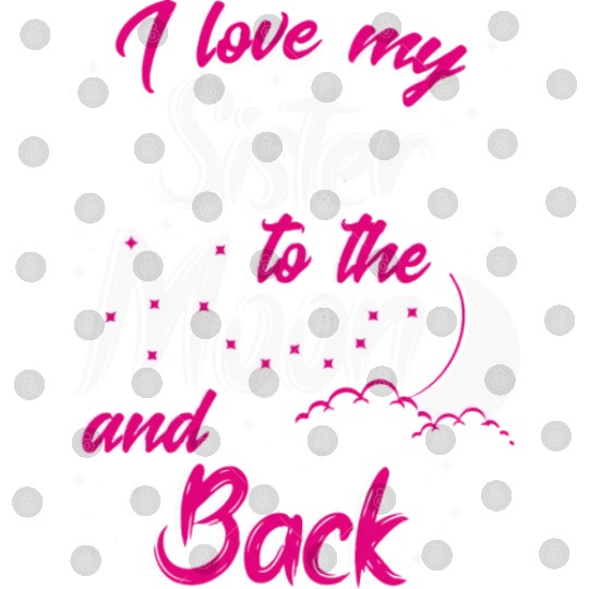 I love my sister to the moon and back Digital Files