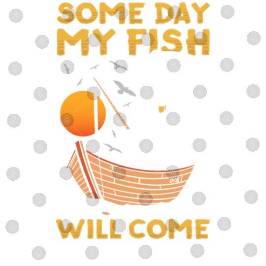 One Day My Fish Will Come Bite Fisher Fishing Digital Files