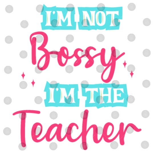 I'm Not Bossy I'm the Teacher teal/pink fun school Digital Files