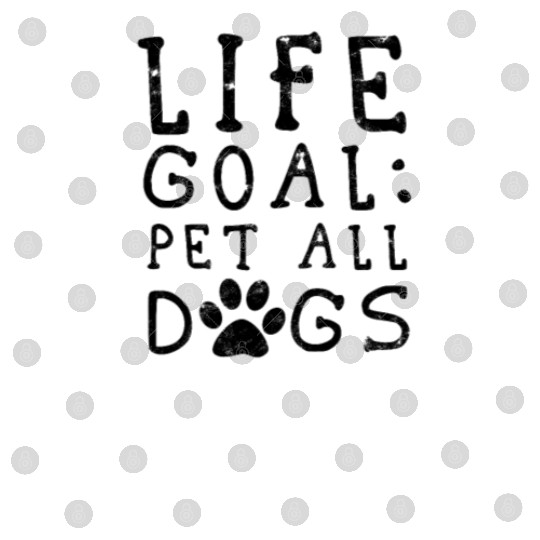 Life Goal Pet all the dogs - dog lovers Digital Files