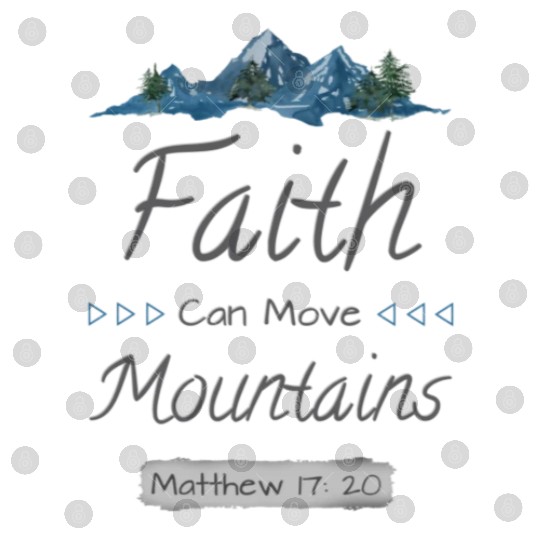 FAITH CAN MOVE MOUNTAINS - Matthew 17:20 Digital Files