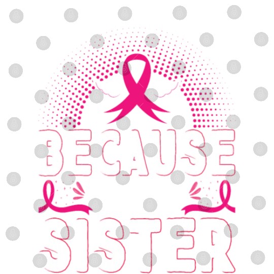 Breast Cancer I Wear Pink Because I Love My Sister Digital Files
