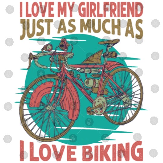 I Love My Girlfriend Just As Much As I Love Biking Digital Files