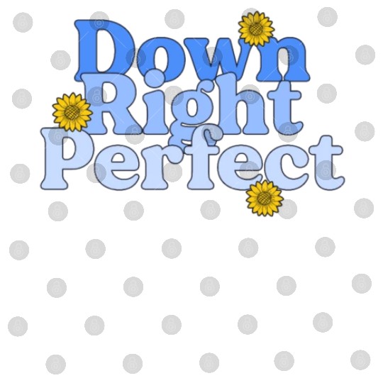 Down Right Perfect Sunflower World Down Syndrome Digital Files