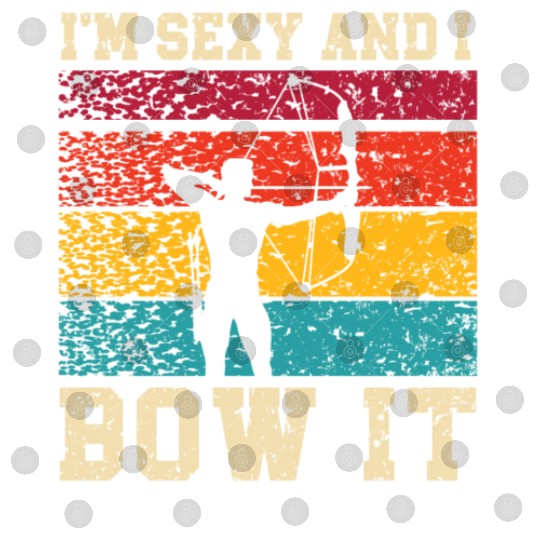 I'm Sexy And I Bow It Archer Shoot Arrow Archery Digital Files