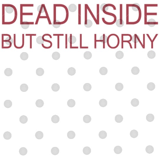 Dead Inside But Still Horny Digital Files