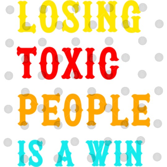 Losing Toxic People Is A Win Funny Humor Saying ,t Digital Files