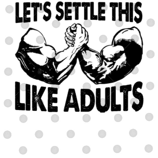 Arm Wrestling Let's Settle This Like Adults Digital Files