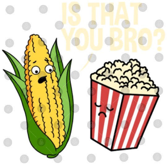 Is That You Bro Popcorn for Popcorn Lover Digital Files