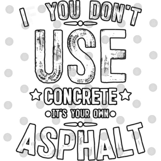 Asphalt Paving Asphalt Paver Gift If You Don t Use Digital Files