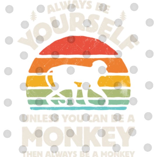 Always Be Yourself Monkey Digital Files for Men Women Boys