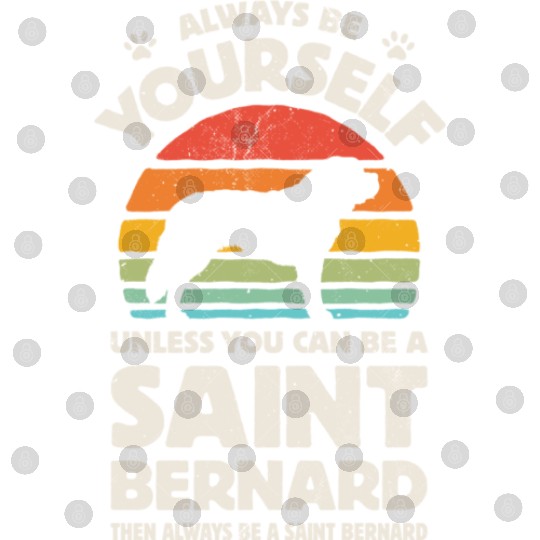 Always Be Yourself Saint Bernard Digital Files for Men Wom