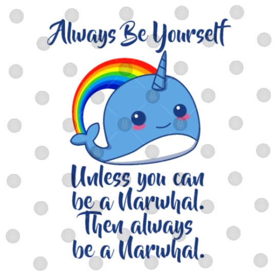 Always Be Yourself Unless You Can Be A Narwhal Digital Files