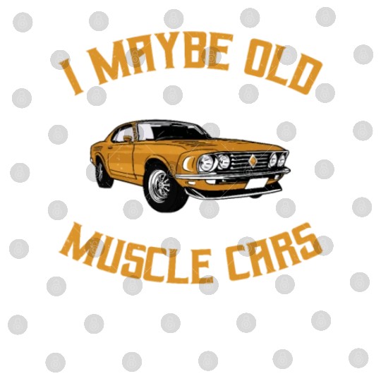 I maybe old muscle car for Classic Race Car Lover Digital Files