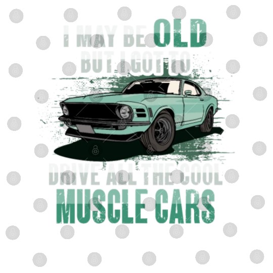 I maybe old muscle car for Classic Race Car Lover Digital Files