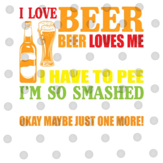 I Love Beer Beer Loves Me Holy Crap I Have To Pee Digital Files