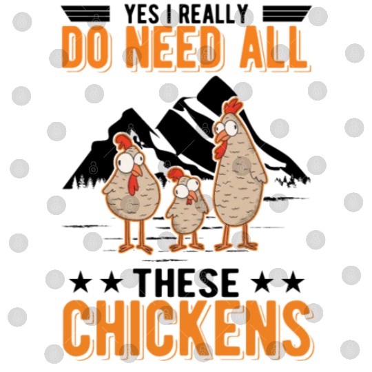 Yes I Really Do Need All These Chickens Digital Files