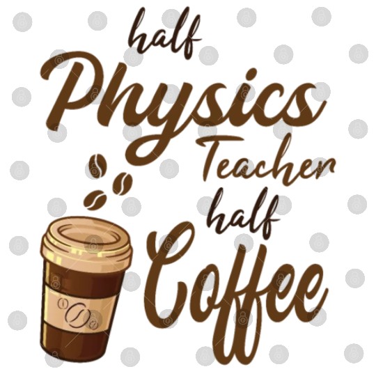 Half Physics Teacher Half Coffee Digital Files