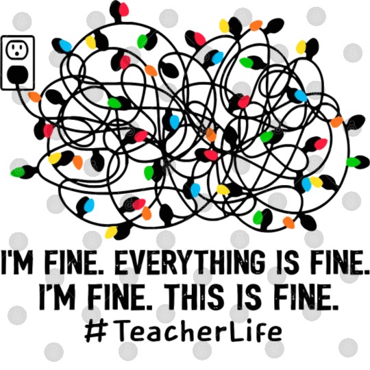 I'M Fine Everything Is Fine I'M Fine Teacher Life Digital Files