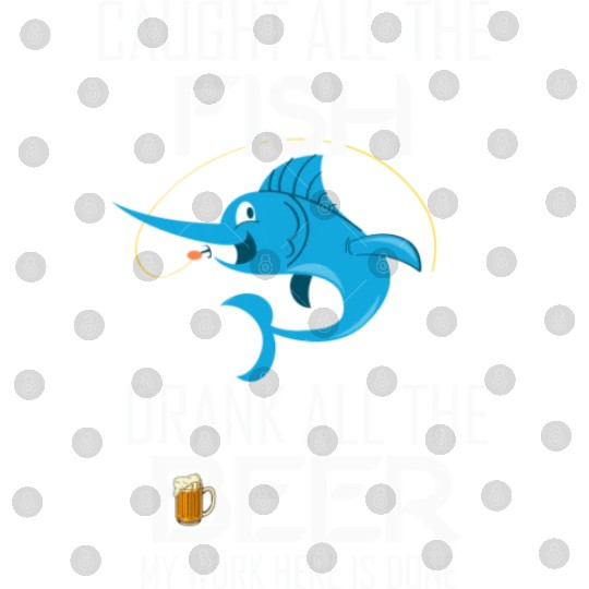 Caught All The Fish Drank All The Beer My Work Her Digital Files