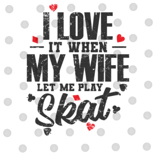 I Love it when my Wife let me play Skat Digital Files