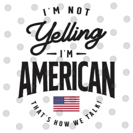 I'm not yelling I'm American Funny American Pride Digital Files