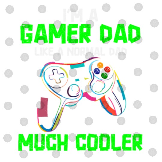 I'm A Gamer Dad Like A Normal Dad Digital Files