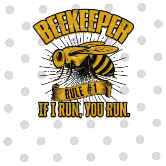 Beekeeper Rule #1 If I run, you run - bee lovers Digital Files