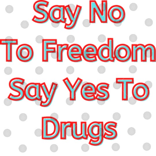 Say No To Freedom Say Yes To Drugs Digital Files
