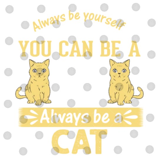 Funny Cat I Always Be Yourself Unless You Can Be A Digital Files