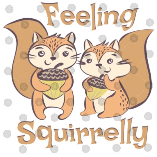 Feeling Squirrelly - funny squirrel quotes Digital Files