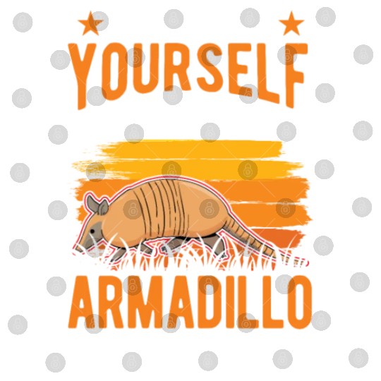 Always Be Yourself Unless You Can An Armadillo Digital Files