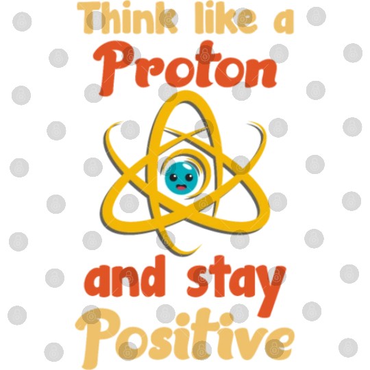 Think like a proton and stay positive Digital Files