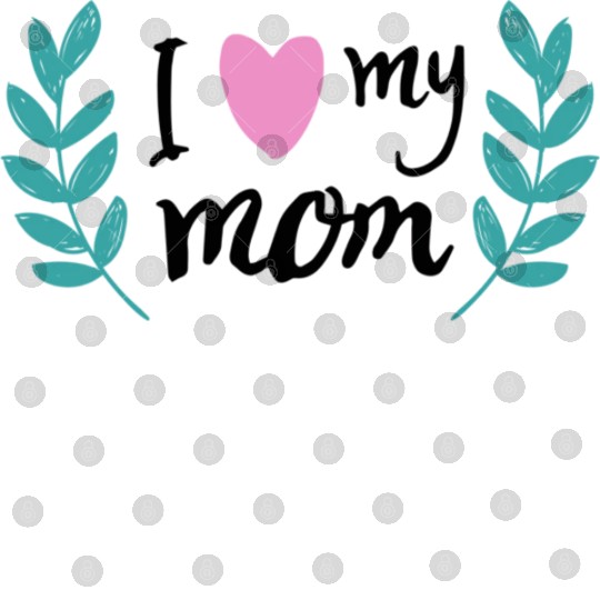 i love my mom Digital Files