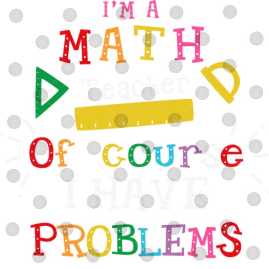 I'm a Math Teacher Funny Math Teacher Digital Files