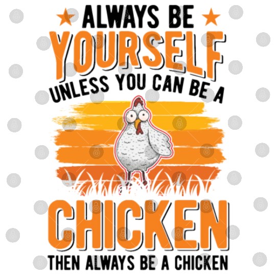 Always Be Yourself Unless You Can A Chicken Digital Files