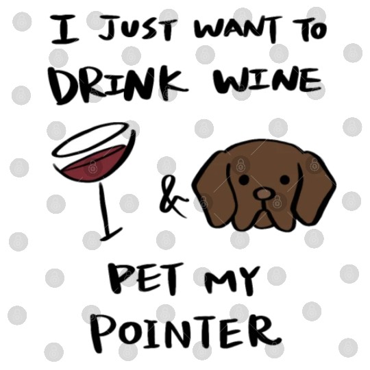 Just Want To Drink Wine German Shorthaired Pointer Digital Files