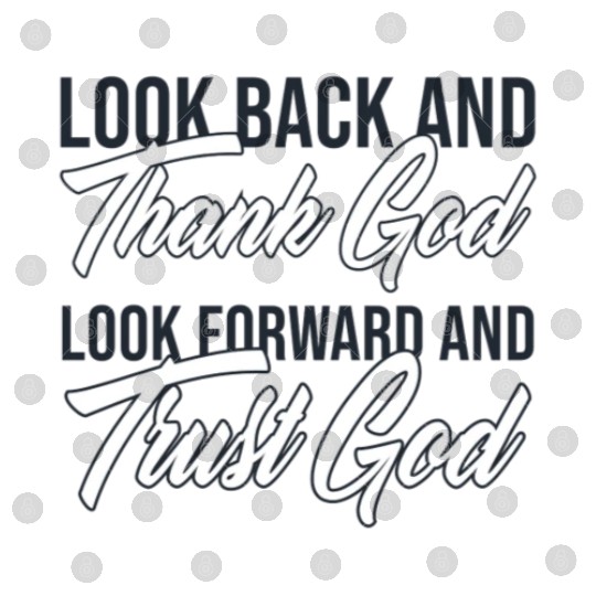 Look back and thank God look forward and trust God Digital Files